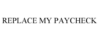 REPLACE MY PAYCHECK