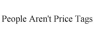 PEOPLE AREN'T PRICE TAGS