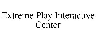 EXTREME PLAY INTERACTIVE CENTER