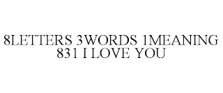 8LETTERS 3WORDS 1MEANING 831 I LOVE YOU