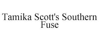 TAMIKA SCOTT'S SOUTHERN FUSE