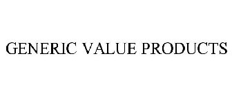 GENERIC VALUE PRODUCTS