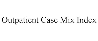 OUTPATIENT CASE MIX INDEX