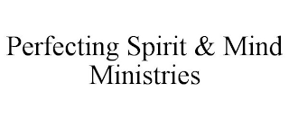 PERFECTING SPIRIT & MIND MINISTRIES