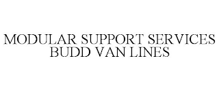 MODULAR SUPPORT SERVICES BUDD VAN LINES