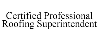 CERTIFIED PROFESSIONAL ROOFING SUPERINTENDENT