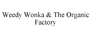 WEEDY WONKA & THE ORGANIC FACTORY