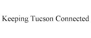 KEEPING TUCSON CONNECTED