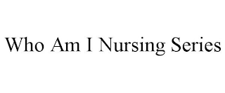 WHO AM I NURSING SERIES