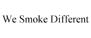 WE SMOKE DIFFERENT