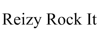 REIZY ROCK IT