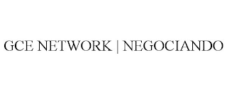 GCE NETWORK | NEGOCIANDO