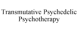 TRANSMUTATIVE PSYCHEDELIC PSYCHOTHERAPY
