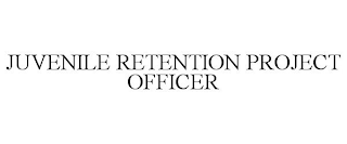 JUVENILE RETENTION PROJECT OFFICER