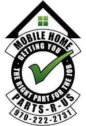 MOBILE HOME PARTS-R-US GETTING YOU THE RIGHT PART FOR THE JOB 970-222-2731
