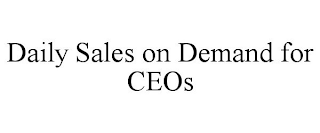 DAILY SALES ON DEMAND FOR CEOS
