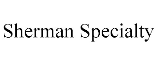 SHERMAN SPECIALTY