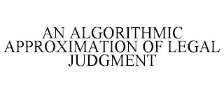 AN ALGORITHMIC APPROXIMATION OF LEGAL JUDGMENT