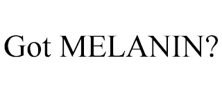 GOT MELANIN?