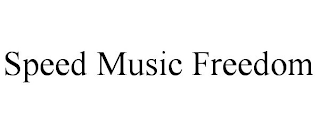SPEED MUSIC FREEDOM