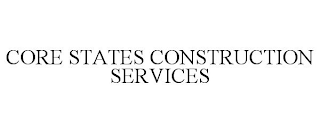 CORE STATES CONSTRUCTION SERVICES
