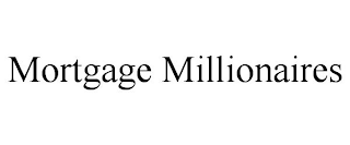 MORTGAGE MILLIONAIRES