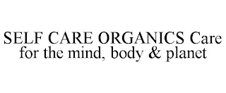 SELF CARE ORGANICS CARE FOR THE MIND, BODY & PLANET