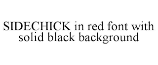 SIDECHICK IN RED FONT WITH SOLID BLACK BACKGROUND