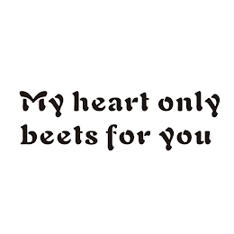 MY HEART ONLY BEETS FOR YOU