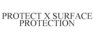 PROTECT X SURFACE PROTECTION