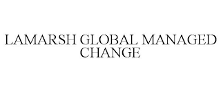 LAMARSH GLOBAL MANAGED CHANGE