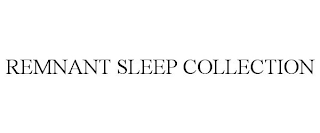 REMNANT SLEEP COLLECTION