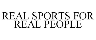 REAL SPORTS FOR REAL PEOPLE