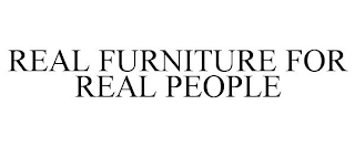 REAL FURNITURE FOR REAL PEOPLE