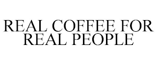 REAL COFFEE FOR REAL PEOPLE