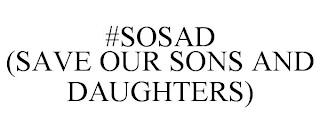 #SOSAD (SAVE OUR SONS AND DAUGHTERS)