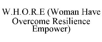 W.H.O.R.E (WOMAN HAVE OVERCOME RESILIENCE EMPOWER)