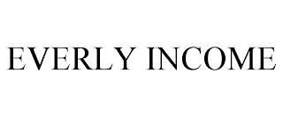 EVERLY INCOME