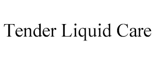 TENDER LIQUID CARE