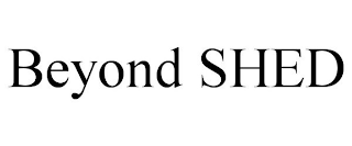 BEYOND SHED