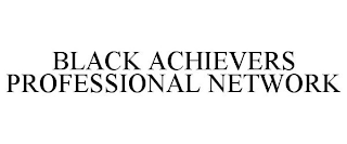 BLACK ACHIEVERS PROFESSIONAL NETWORK