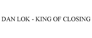 DAN LOK - KING OF CLOSING