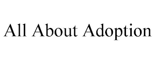 ALL ABOUT ADOPTION