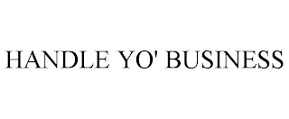 HANDLE YO' BUSINESS