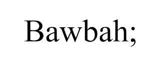 BAWBAH;