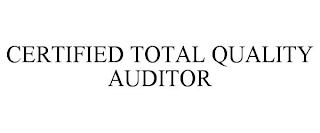 CERTIFIED TOTAL QUALITY AUDITOR
