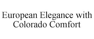 EUROPEAN ELEGANCE WITH COLORADO COMFORT