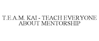 T.E.A.M. KAI - TEACH EVERYONE ABOUT MENTORSHIP