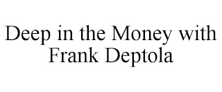 DEEP IN THE MONEY WITH FRANK DEPTOLA