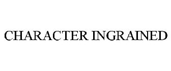 CHARACTER INGRAINED